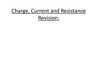 Charge, Current and Resistance Revision.