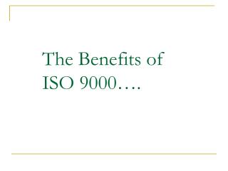 The Benefits of ISO 9000….