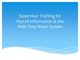 Supervisor Training for Payroll Information &amp; the Web Time Sheet System