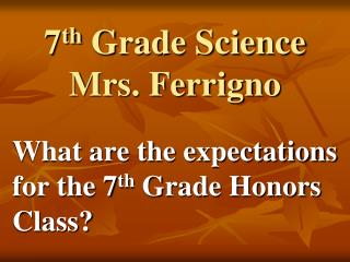 7 th Grade Science Mrs. Ferrigno