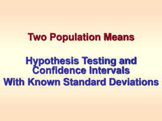 Two Population Means Hypothesis Testing and Confidence Intervals With Known Standard Deviations