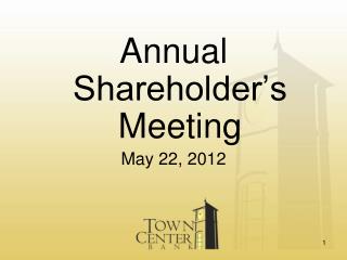 Annual Shareholder’s Meeting May 22, 2012