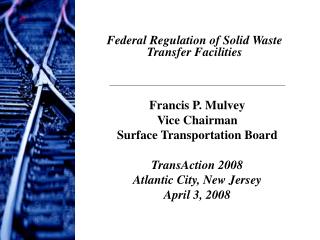 Francis P. Mulvey Vice Chairman Surface Transportation Board TransAction 2008