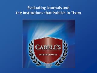 Evaluating Journals and the Institutions that Publish in Them