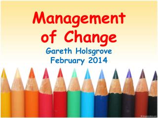 Management of Change Gareth Holsgrove February 2014