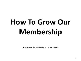 How To Grow Our Membership Fred Rogers…frrtx@icloud…972-977-9342