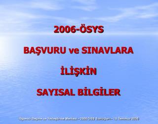 2006-ÖSYS BAŞVURU ve SINAVLARA İLİŞKİN SAYISAL BİLGİLER
