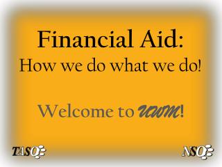 Financial Aid: How we do what we do!