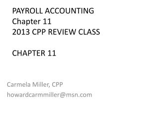 PAYROLL ACCOUNTING Chapter 11 2013 CPP REVIEW CLASS CHAPTER 11
