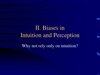 II. Biases in Intuition and Perception