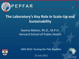 The Laboratory’s Key Role in Scale-Up and Sustainability Seema Meloni, Ph.D., M.P.H.