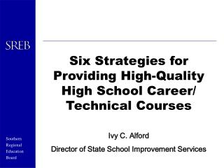 Six Strategies for Providing High-Quality High School Career/ Technical Courses Ivy C. Alford