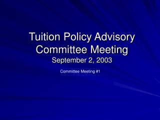 Tuition Policy Advisory Committee Meeting September 2, 2003