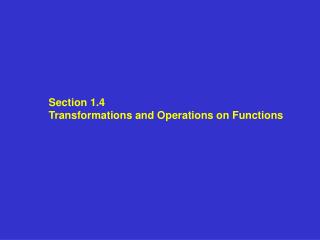 Section 1.4 Transformations and Operations on Functions