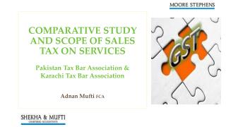 COMPARATIVE STUDY AND SCOPE OF SALES TAX ON SERVICES Pakistan Tax Bar Association &amp;