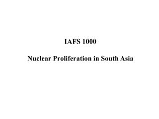 IAFS 1000 Nuclear Proliferation in South Asia