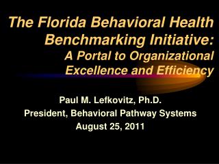Paul M. Lefkovitz, Ph.D. President, Behavioral Pathway Systems August 25, 2011