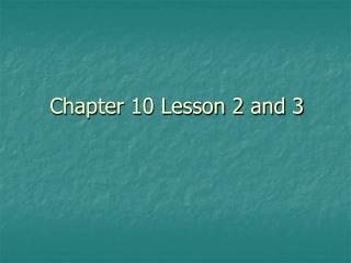 Chapter 10 Lesson 2 and 3