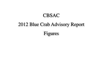 CBSAC 2012 Blue Crab Advisory Report Figures
