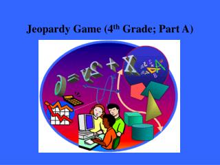 Jeopardy Game (4 th Grade; Part A)