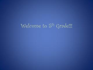 Welcome to 5 th Grade!!!
