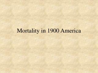 Mortality in 1900 America