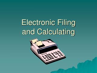 Electronic Filing and Calculating