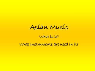 Asian Music What is it? What instruments are used in it?