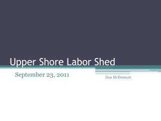 Upper Shore Labor Shed