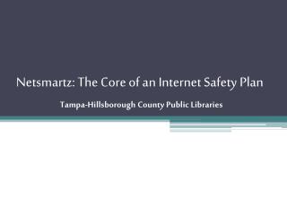 Netsmartz: The Core of an Internet Safety Plan Tampa-Hillsborough County Public Libraries