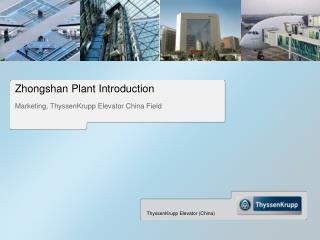 Zhongshan Plant Introduction Marketing, ThyssenKrupp Elevator China Field
