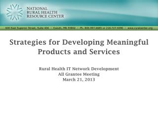 Strategies for Developing Meaningful Products and Services Rural Health IT Network Development