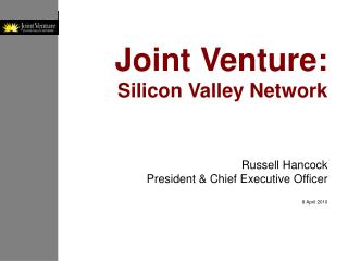 Joint Venture: Silicon Valley Network Russell Hancock President &amp; Chief Executive Officer