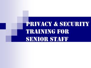 Privacy &amp; Security Training for Senior Staff