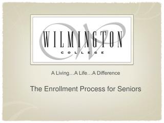 A Living…A Life…A Difference The Enrollment Process for Seniors