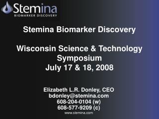 Stemina Biomarker Discovery Wisconsin Science &amp; Technology Symposium July 17 &amp; 18, 2008