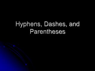Hyphens, Dashes, and Parentheses