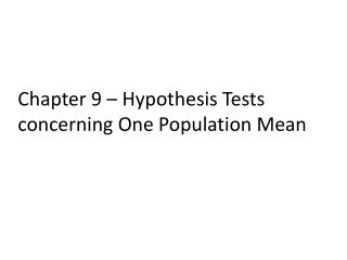 Chapter 9 – Hypothesis Tests concerning One Population Mean