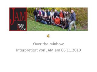 Over the rainbow Interpretiert von JAM am 06.11.2010