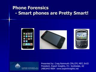 Phone Forensics - Smart phones are Pretty S mart!