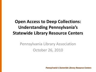 Open Access to Deep Collections: Understanding Pennsylvania’s Statewide Library Resource Centers