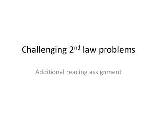 Challenging 2 nd law problems