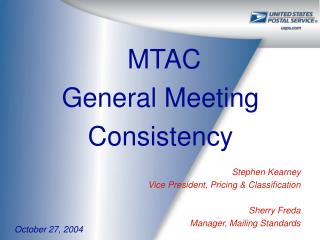 MTAC General Meeting Consistency Stephen Kearney 		Vice President, Pricing &amp; Classification