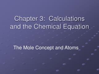 Chapter 3: Calculations and the Chemical Equation
