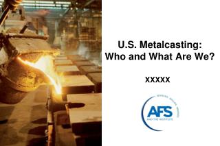 U.S. Metalcasting: Who and What Are We?