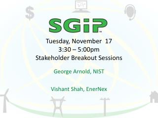 Tuesday, November 17 3:30 – 5:00pm Stakeholder Breakout Sessions