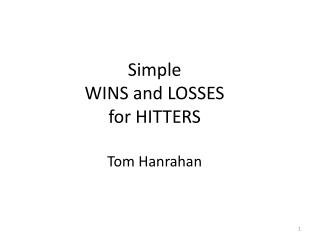 Simple WINS and LOSSES for HITTERS Tom Hanrahan