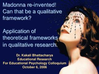 Dr. Kakali Bhattacharya Educational Research For Educational Psychology Colloquium October 6, 2006