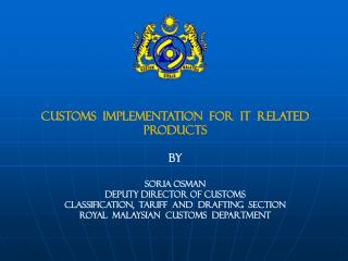 CUSTOMS IMPLEMENTATION FOR IT RELATED PRODUCTS BY SORIA OSMAN DEPUTY DIRECTOR OF CUSTOMS