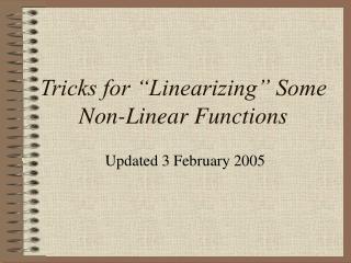 Tricks for “Linearizing” Some Non-Linear Functions